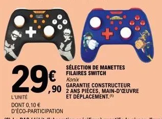 l'unité dont 0,10 € d'éco-participation  sélection de manettes filaires switch  konix  garantie constructeur  ,90 2 ans pièces, main-d'oeuvre  et déplacement.(¹) 