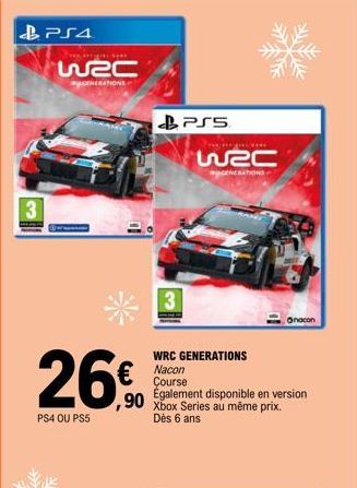 3  PS4 OU PS5  PS4  w2c  GENERATIONS  ,90  PSS  THE H  w2c  GENERATIONS  WRC GENERATIONS Nacon  Course  Également disponible en version Xbox Series au même prix. Dès 6 ans  Onacon 