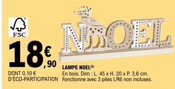 √3  FSC  18.0  ,90  ******  LAMPE NOEL  DONT 0,10 € D'ÉCO-PARTICIPATION Fonctionne avec 3 piles LR6 non incluses.  En bois. Dim: L. 45 x H. 20 x P. 3,6 cm. 