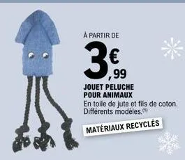 à partir de  ,99  jouet peluche pour animaux  en toile de jute et fils de coton. différents modèles. (5)  matériaux recyclés 
