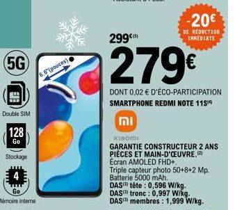 Double SIM  128  Go  Stockage  4  Go  Mémoire interne  6.6(pouces).  299€)  279€  DONT 0,02 € D'ÉCO-PARTICIPATION SMARTPHONE REDMI NOTE 11S  וח  -20€  DE REDUCTION IMMEDIATE  xiaomi  GARANTIE CONSTRUC