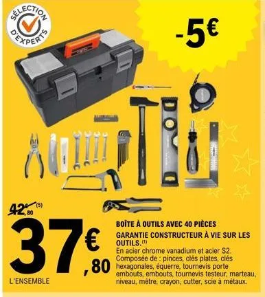 election  42% (5)  l'ensemble  alalu  €  ,80  boîte à outils avec 40 pièces  garantie constructeur à vie sur les  outils.(¹)  en acier chrome vanadium et acier s2. composée de: pinces, clés plates, cl