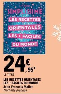 SIMPLANSIME  LES RECETTES  ORIENTALES  LES+ FACILES DU MONDE  24€ 24.95  ,95*  LE TITRE LES RECETTES ORIENTALES LES FACILES DU MONDE Jean-François Mallet Hachette pratique 