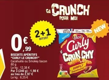 ca  ,99 biscuits apéritifs "curly le crunchy" cacahuète ou smokey bacon  80 g  le kg: 12,38 € par 3 (240 g): 1,98 € au lieu de 2,97 € le kg: 8,25 €  2+1  offert  crunch  pour moi  الماء  vico  curly c