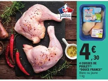 volaille française  4.€0  30  4 cuisses de poulet(1)  "douce france" blanc ou jaune  1 kg 