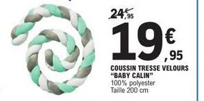24,95  € ,95  COUSSIN TRESSE VELOURS "BABY CALIN" 100% polyester  Taille 200 cm 