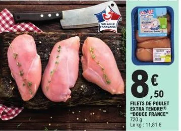 volaille française  ,50  fili de poulet extra tendre(1) "douce france" 720 g le kg: 11,81 € 