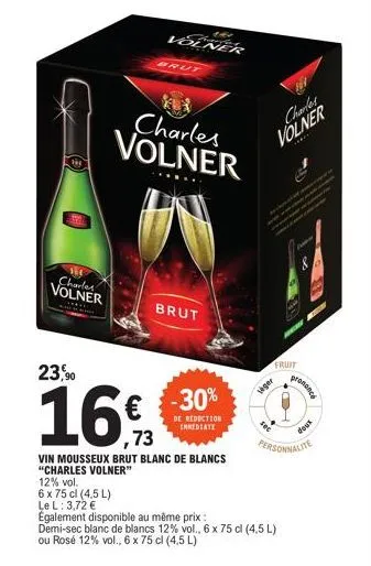 charles volner  120  volner thank  brut  ku* charles volner  brut  23,90  16%  73  vin mousseux brut blanc de blancs "charles volner"  12% vol.  6 x 75 cl (4,5 l)  le l: 3,72 €  -30%  de reduction imm