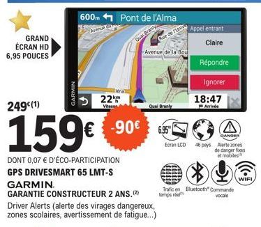 GRAND ÉCRAN HD 6,95 POUCES  GARMIN  lena  600m Pont de l'Alma  Avenue  249€(1)  22  Vites  159€ 90  Quas Brank  Quai Branly  de Uni  Avenue de la Bou  6.95  Ecran LCD  Appel entrant Claire  Répondre  