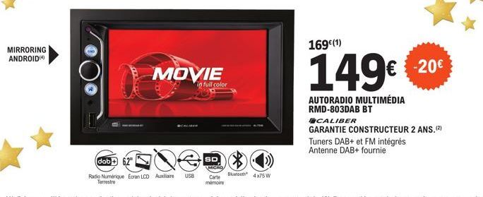 MIRRORING ANDROID  dab62"  Radio Numérique Ecran LCD Auxiliaire Terrestre  Le  US8  MOVIE  in full color  SDX  MICRO  Carte mémoire  Bluetooth  4x75 W  169 (1)  149€ €20€  AUTORADIO MULTIMÉDIA RMD-803