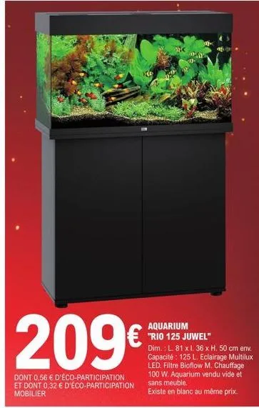 aquarium "rio 125 juwel"  209€ h50 cm env  capacité : 125 l. eclairage multilux led. filtre bioflow m. chauffage 100 w. aquarium vendu vide et sans meuble. existe en blanc au même prix.  dont 0,56 € d