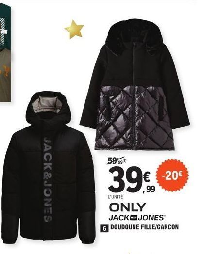 JACK&JONES  59,99¹)  39%  L'UNITÉ  -20€  ONLY JACK JONES  6 DOUDOUNE FILLE/GARCON 