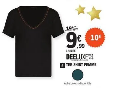 19,99  9€€€-10€  ,99  l'unité  deeluxe 74  5 tee-shirt femme  autre coloris disponible 