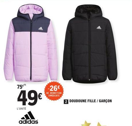 75€  49€  L'UNITÉ  adidas  -26€  DE REDUCTION IMMEDIATE  2 DOUDOUNE FILLE / GARÇON 