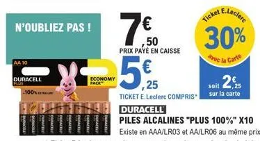 aa 10  n'oubliez pas !  duracell plus  100%  economy pack  7€0  ,50  prix payé en caisse  5€  5,25  e.leclerc  ticket  30%  avec la carte 