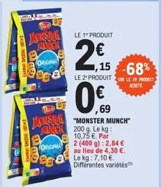 -  mat special  theo  yousta angl  808  original  be a  e  908  original  vice  ,69  monster "monster munch" c200 g. le kg: 10,75 €. par 2 (400 g): 2,84 € au lieu de 4,30 €. le kg: 7,10 €. différentes