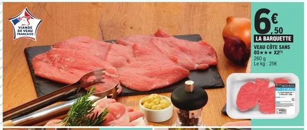 viande  de veau  française  50  la barquette veau côte sans os*** x2¹  260 g le kg: 25€  lemi 