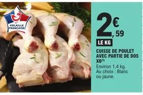 volaille française  59  le kg  cuisse de poulet avec partie de dos x6¹)  environ 1,4 kg. au choix blanc ou jaune. 