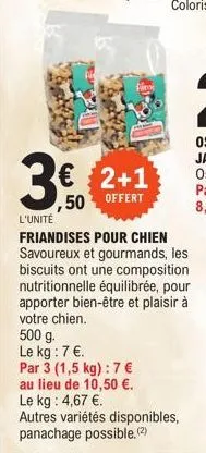 €  2+1 50 offert  l'unité friandises pour chien savoureux et gourmands, les  biscuits ont une composition nutritionnelle équilibrée, pour apporter bien-être et plaisir à votre chien.  500 g.  le kg : 