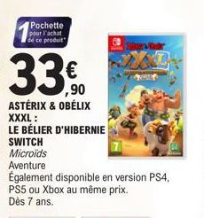 Pochette pour l'achat de ce produit  33€  ,90  ASTÉRIX & OBÉLIX XXXL:  LE BÉLIER D'HIBERNIE  SWITCH Microids Aventure  Également disponible en version PS4, PS5 ou Xbox au même prix.  Dès 7 ans.  Bak  