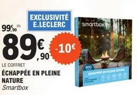 99,90  89€  le coffret  échappée en pleine nature smartbox  exclusivité e.leclerc smartbox  €-10€  600  echappée en pleine nature 