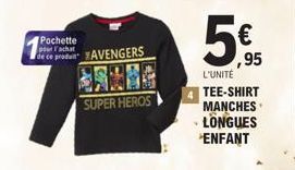 Pochette pour l'achat  de ce produit AVENGERS  SUPER HEROS  5€.95  L'UNITÉ  4 TEE-SHIRT MANCHES LONGUES ENFANT 