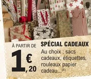 à partir de spécial cadeaux  19  au choix: sacs  € cadeaux, étiquettes, rouleaux papier  20 cadeau...(6) 