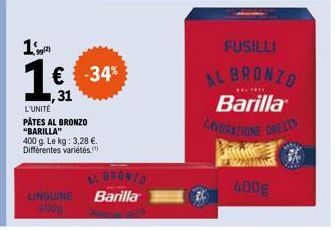 1  9g(2)  1€ -34%  L'UNITÉ PÂTES AL BRONZO "BARILLA" 400 g. Le kg: 3,28 €. Différentes variétés.  BRONZO  UNGLINE Barilla  FUSILLI  AL BRONZO  WAY PATY  Barilla LAVORAZIONE GREITA  400g 