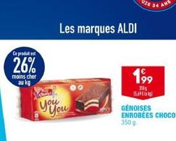 Ce produit est  26%  moins cher  au kg  you You  Les marques ALDI  199  s  15  GÉNOISES ENROBEES CHOCO  350 g. 