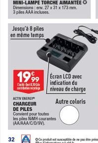 32  Jusqu'à 8 piles en même temps  ACTIV ENERGY  CHARGEUR DE PILES  1999 Écran LCD avec  -0,10  indication du niveau de charge  caboc  Autre coloris  Convient pour toutes  les piles NiMH courantes  (A