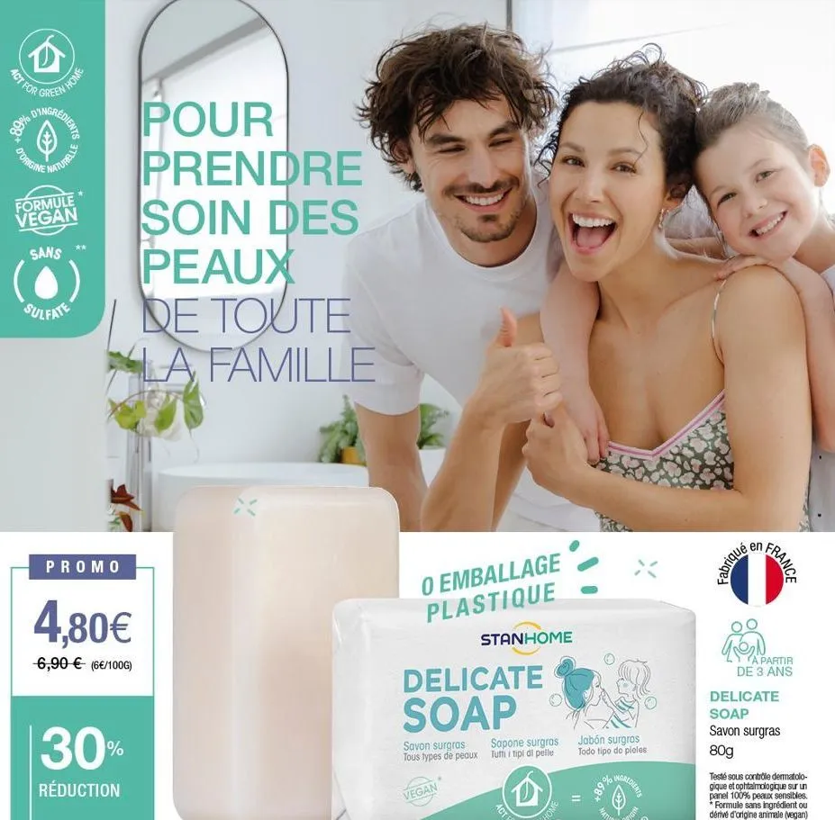 act for  redients  89% din een home  d'origine  turelle  formule vegan  sans  (●)  sulfate  promo  4,80€  6,90 € (6€/100g)  30%  réduction  pour  prendre soin des  peaux de toute la famille  o emballa