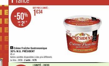 -50%  2  SOIT PAR 2 LUNITE:  1€34  Autres variétés disponibles à des prix différents  Le litre: 3€98-L'unité: 1679  C  LAIT  WANCAR  PRESTEENG  PRESIDENT  Crème Fraiche  Gata  Faber tomar med  45 