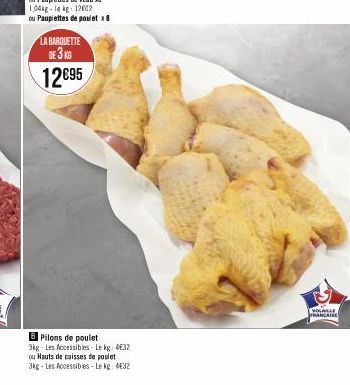 LA BARQUETTE DE 3 KG  12€95  B Pilons de poulet 3kg-Les Accessibles-Le kg: 4€32  ou Hauts de cuisses de poulet  3kg-Les Accessibles-Le kg: 432  VOLABLE  FRANCAISE 