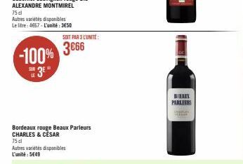 -100%  E3E"  LE  SOIT PAR 3 L'UNITÉ:  3666  Bordeaux rouge Beaux Parleurs CHARLES & CÈSAR  75 cl Autres variétés disponibles L'unité: 5€49  BEAUX PARLEURS 
