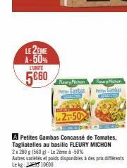 LE 2EME A-50% L'UNITE  5€60  Fleury Michon  ambas  2-50  A Petites Gambas Concassé de Tomates, Tagliatelles au basilic FLEURY MICHON 2x 280 g (560 g)-Le 2ème à -50%  Fleury Mission  Pete Ganhas  