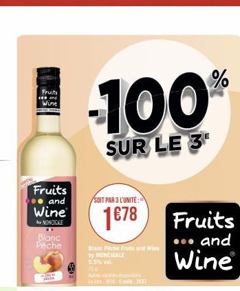 Fruits  ***and  Wine  Fruits and  Wine  by MONCICALE  Blanc Pêche  434  -100  SUR LE 3  SOIT PAR 3 L'UNITÉ  1€78  Blanc Pêche Fruits and Wine by MONCIGALE 5.5% vol.  Jid  tres  des  Lalin 36-sild 2487