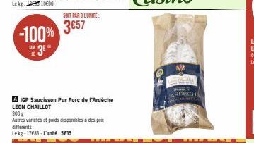 -100%  E3E"  LE  SOIT PAR 3 L'UNITÉ  3657  A IGP Saucisson Pur Porc de l'Ardèche LEON CHAILLOT  300 g  Autres variétés et poids disponibles à des prix différents Lekg-17683-L'unité: 5€35  LARDECH DEAR