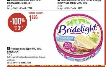 -100%  SUR LE  3⁰  300 g  Le kg: 24663 - L'unité : 7€39  SOIT PAR 3 L'UNITÉ:  1696  A Fromage extra léger 5% M.G. BRIDELIGHT  350 g  Autres variétés et poids disponibles à des prix différents Lekg: 86