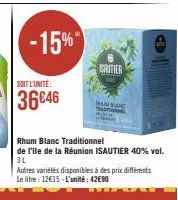 -15%  SOIT L'UNITÉ:  36646  SAUTIER  HAN SANG  Rhum Blanc Traditionnel  de I'lle de la Réunion ISAUTIER 40% vol. 3L  Autres variétés disponibles à des prix différents Le litre: 12€15-L'unité: 42€90 