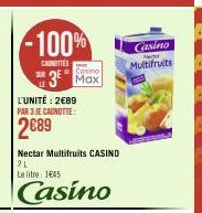 -100%  CAROTTES  SUR  L'UNITÉ: 2€89 PAR 3 JE CAGNOTTE:  2689  3 Max  Nectar Multifruits CASIND 21  Le litre: 145  Casino  Casino  Multifruits 