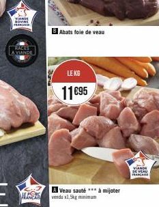 VIANDE BOVINE  F  RALES LA VIANDE  MANCAS  Abats foie de veau  LE KG  11€95  A Veau sauté *** à mijoter vendu x1,5kg minimum  VIANDE DE VEAU FRANCE 