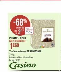 -68%  CAROTTES  SUR  2  L'UNITÉ: 2€49 PAR 2 JE CAGNOTTE:  1669  Cosino  Truffes natures BEAUMESNIL  250g  Autres variétés disponibles Lekg: 9696  Casino  C 