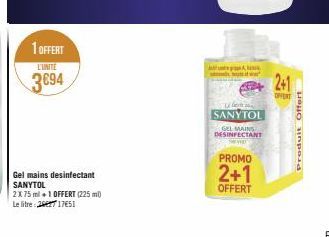 1 OFFERT  L'UNITE  3694  Gel mains desinfectant SANYTOL  2X 75 ml+1 OFFERT (225 ml)  Le litre : 26627 17651  A  Le beste s  SANYTOL  GEL MAINS DESINFECTANT  PROMO  2+1  OFFERT  2+1  Produit Offert 