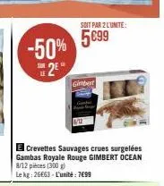 -50% 2⁹*  sur  gimbert  soit par 2 l'unite:  5€99  e crevettes sauvages crues surgelées gambas royale rouge gimbert ocean 8/12 pièces (300 g)  le kg: 26663-l'unité: 7699 