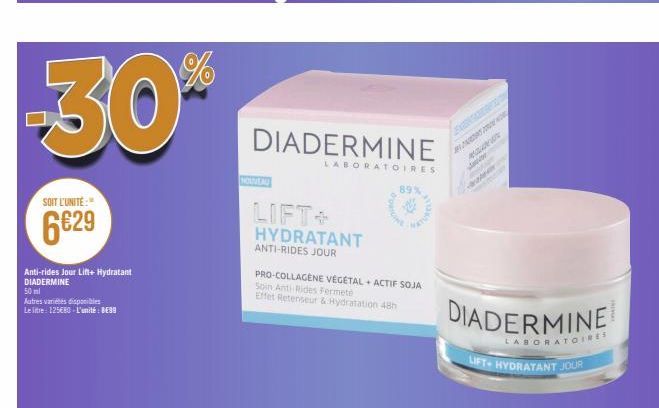 SOIT L'UNITÉ:"  6€29  Anti-rides Jour Lift+ Hydratant DIADERMINE 50 ml  Autres variétés disponibles  Le litre: 125€80-L'unité : BE99  DIADERMINE  NOUVEAU  LIFT+ HYDRATANT ANTI-RIDES JOUR  PRO-COLLAGEN