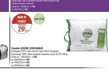 existe en: 60x60cm à 15€ ou 50x70cm à 15€  made in  france  a partir de  29  sincere  couette legere ecologique  enveloppe 100% coton issu de l'agriculture biologique garnissage 100% fibres polyester 