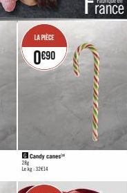 LA PIÈCE  0€⁹0  G Candy canes 28g  Lekg: 32€14 