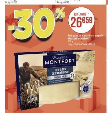 commerciee  -30%  maison montfort  foie gras de canard cru premier choix  soit l'unité:"  26€59  foie gras de canard cru surgelé maison montfort  450  le ag-5909-l'unité:37€39  parts 