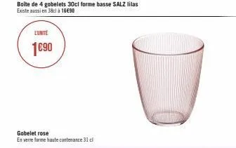 boîte de 4 gobelets 30cl forme basse salz lilas existe aussi en 38cl à 16€90  lunite  1€90  gobelet rose  en verre forme haute contenance 31 cl 