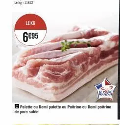 le kg  6€95  eers  palette ou demi palette ou poitrine ou demi poitrine de porc salée 